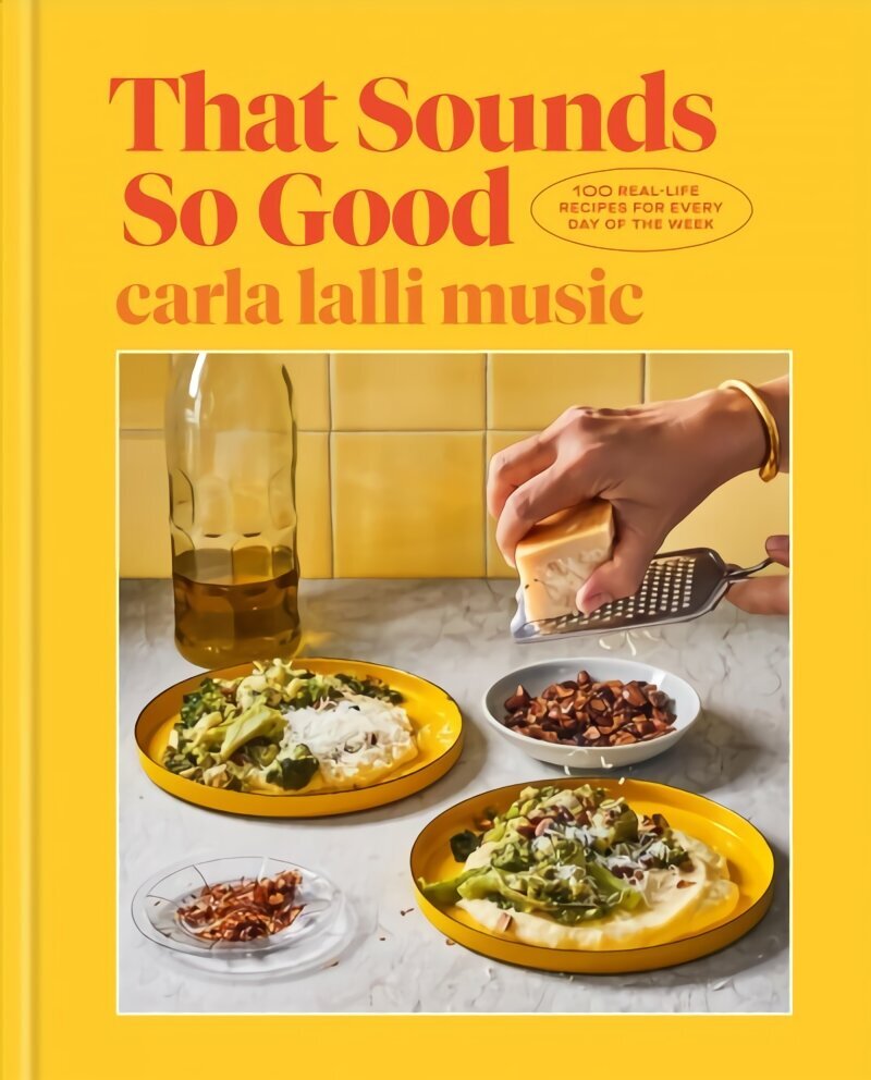 That Sounds So Good: 100 Real-Life Recipes for Every Day of the Week цена и информация | Retseptiraamatud  | kaup24.ee