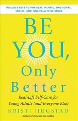 Be You, Only Better: Real-Life Self-Care for Young Adults цена и информация | Книги для подростков и молодежи | kaup24.ee