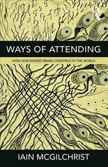 Ways of Attending: How our Divided Brain Constructs the World цена и информация | Книги по социальным наукам | kaup24.ee