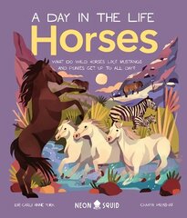 Horses (A Day in the Life): What Do Wild Horses Like Mustangs and Ponies Get Up To All Day? hind ja info | Noortekirjandus | kaup24.ee