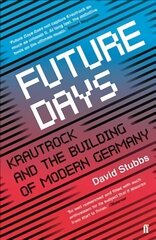 Future Days: Krautrock and the Building of Modern Germany Main цена и информация | Книги об искусстве | kaup24.ee