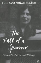 Fall of a Sparrow: Vivien Eliot's Life and Writings Main цена и информация | Биографии, автобиогафии, мемуары | kaup24.ee