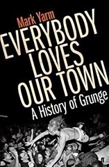 Everybody Loves Our Town: A History of Grunge Main цена и информация | Книги об искусстве | kaup24.ee