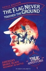 Flag Never Touched The Ground: America's Brave Black Regiment in Battle цена и информация | Книги для подростков и молодежи | kaup24.ee