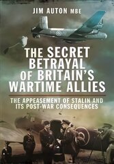 Secret Betrayal of Britain's Wartime Allies: The Appeasement of Stalin and its Post-War Consequences hind ja info | Ajalooraamatud | kaup24.ee
