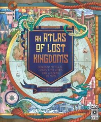 Atlas of Lost Kingdoms: Discover Mythical Lands, Lost Cities and Vanished Islands hind ja info | Noortekirjandus | kaup24.ee