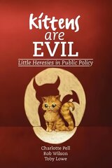 Kittens are Evil: Little Heresies in Public Policy hind ja info | Majandusalased raamatud | kaup24.ee