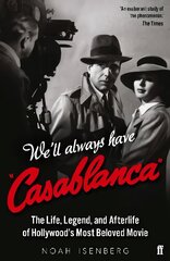 We'll Always Have Casablanca: The Life, Legend, and Afterlife of Hollywood's Most Beloved Movie Main hind ja info | Kunstiraamatud | kaup24.ee