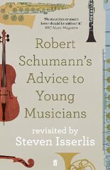 Robert Schumann's Advice to Young Musicians: Revisited by Steven Isserlis Main hind ja info | Kunstiraamatud | kaup24.ee