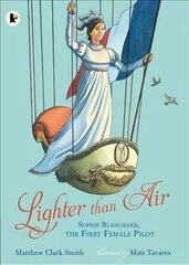 Lighter than Air: Sophie Blanchard, the First Female Pilot hind ja info | Noortekirjandus | kaup24.ee