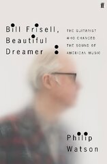 Bill Frisell, Beautiful Dreamer: The Guitarist Who Changed the Sound of American Music Export - Airside ed hind ja info | Kunstiraamatud | kaup24.ee