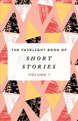 Fairlight Book of Short Stories: (Volume 1) цена и информация | Фантастика, фэнтези | kaup24.ee