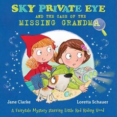 Sky Private Eye and the Case of the Missing Grandma: A Fairytale Mystery Starring Little Red Riding Hood hind ja info | Väikelaste raamatud | kaup24.ee