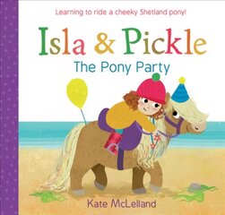 Isla and Pickle: The Pony Party: The Pony Party цена и информация | Книги для малышей | kaup24.ee