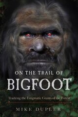 On the Trail of Bigfoot: Tracking the Enigmatic Giants of the Forest hind ja info | Ühiskonnateemalised raamatud | kaup24.ee