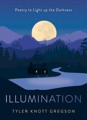 Illumination: Poetry to Light Up the Darkness цена и информация | Поэзия | kaup24.ee