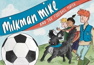 Milkman Mike and the Football Match цена и информация | Книги для подростков и молодежи | kaup24.ee