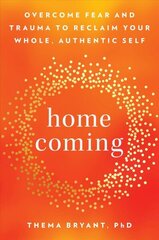 Homecoming: Overcome Fear and Trauma to Reclaim Your Whole, Authentic Self hind ja info | Eneseabiraamatud | kaup24.ee