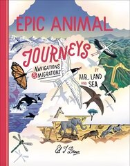 Epic Animal Journeys: Migration and navigation by air, land and sea цена и информация | Книги для подростков и молодежи | kaup24.ee