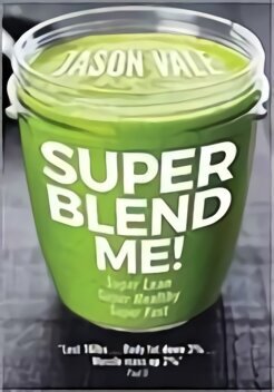 Super Blend Me!: Super Lean! Super Healthy! Super Fast! hind ja info | Eneseabiraamatud | kaup24.ee