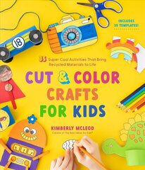 Cut & Color Crafts for Kids: 35 Super Cool Activities That Bring Recycled Materials to Life цена и информация | Книги для подростков и молодежи | kaup24.ee