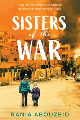 Sisters of the War: Two Remarkable True Stories of Survival and Hope in Syria (Scholastic Focus) цена и информация | Книги для подростков и молодежи | kaup24.ee