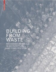 Building from Waste: Recovered Materials in Architecture and Construction цена и информация | Книги по архитектуре | kaup24.ee