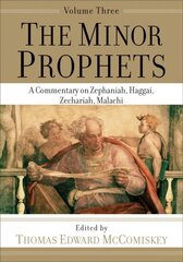 Minor Prophets - A Commentary on Zephaniah, Haggai, Zechariah, Malachi: A Commentary on Zephaniah, Haggai, Zechariah, Malachi hind ja info | Usukirjandus, religioossed raamatud | kaup24.ee