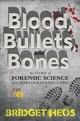 Blood, Bullets, and Bones: The Story of Forensic Science from Sherlock Holmes to DNA цена и информация | Книги для подростков и молодежи | kaup24.ee