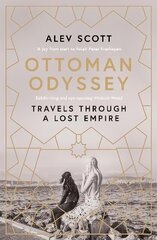 Ottoman Odyssey: Travels through a Lost Empire: Shortlisted for the Stanford Dolman Travel Book of the Year Award цена и информация | Путеводители, путешествия | kaup24.ee