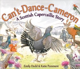Can't-Dance-Cameron: A Scottish Capercaillie Story hind ja info | Väikelaste raamatud | kaup24.ee