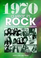 1970: A Year In Rock. The Year Rock Became Mainstream hind ja info | Kunstiraamatud | kaup24.ee