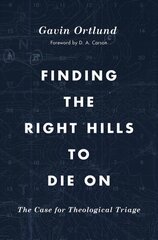 Finding the Right Hills to Die On: The Case for Theological Triage цена и информация | Духовная литература | kaup24.ee