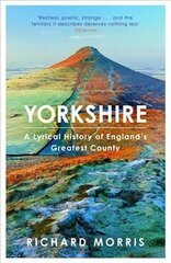 Yorkshire: A lyrical history of England's greatest county hind ja info | Ajalooraamatud | kaup24.ee