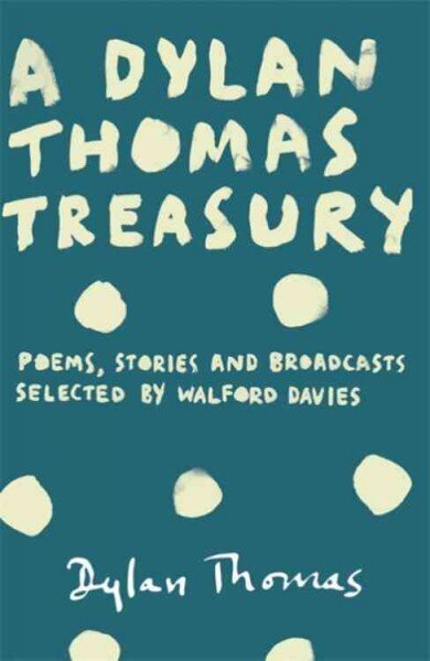 Dylan Thomas Treasury: Poems, Stories and Broadcasts. Selected by Walford Davies цена и информация | Luule | kaup24.ee