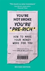 You're Not Broke You're Pre-Rich: How to make your money work for you hind ja info | Eneseabiraamatud | kaup24.ee