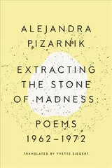 Extracting the Stone of Madness: Poems 1962 - 1972 цена и информация | Поэзия | kaup24.ee