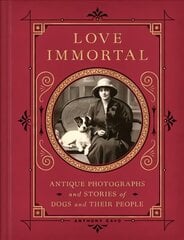 Love Immortal: Antique Photographs and Stories of Dogs and Their People цена и информация | Книги об искусстве | kaup24.ee