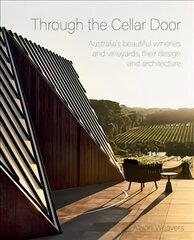 Through the Cellar Door: Australia's beautiful wineries and vineyards, their design and architecture hind ja info | Ühiskonnateemalised raamatud | kaup24.ee