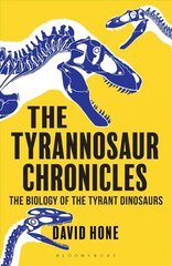 Tyrannosaur Chronicles: The Biology of the Tyrant Dinosaurs hind ja info | Tervislik eluviis ja toitumine | kaup24.ee