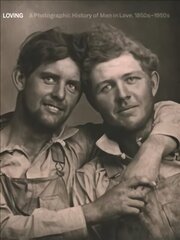 Loving: A Photographic History of Men in Love 1850s-1950s цена и информация | Книги по фотографии | kaup24.ee