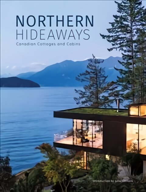 Northern Hideaways: Canadian Cottages and Cabins hind ja info | Arhitektuuriraamatud | kaup24.ee