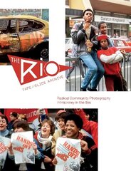 Rio Tape/Slide Archive: Radical Community Photography in Hackney in the 80s 2020 hind ja info | Fotograafia raamatud | kaup24.ee