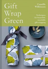 Gift Wrap Green: Techniques for beautiful, recyclable gift wrapping цена и информация | Книги о питании и здоровом образе жизни | kaup24.ee