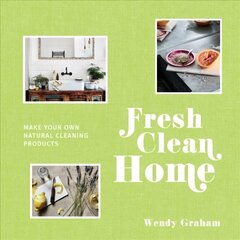 Fresh Clean Home: Make Your Own Natural Cleaning Products hind ja info | Tervislik eluviis ja toitumine | kaup24.ee