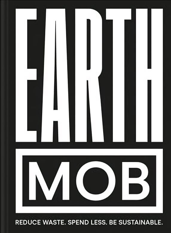 Earth MOB: Reduce Waste, Spend Less, be Sustainable цена и информация | Retseptiraamatud  | kaup24.ee