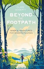 Beyond the Footpath: Mindful Adventures for Modern Pilgrims цена и информация | Книги о питании и здоровом образе жизни | kaup24.ee