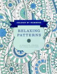 Colour by Numbers: Relaxing Patterns: 45 Beautiful Designs for Stress Reduction цена и информация | Книги о питании и здоровом образе жизни | kaup24.ee