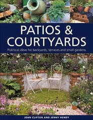Patios & Courtyards: Practical ideas for backyards, terraces and small gardens hind ja info | Aiandusraamatud | kaup24.ee