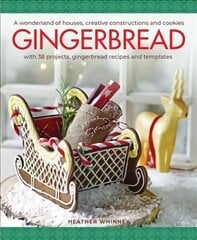 Gingerbread: A wonderland of houses, creative constructions and cookies; with 38 projects, gingerbread recipes and templates hind ja info | Retseptiraamatud | kaup24.ee